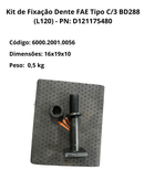 Kit de Fixação Dente FAE Tipo C/3 BD288 (L120) - PN: D121175480 - 6000.2001.0056